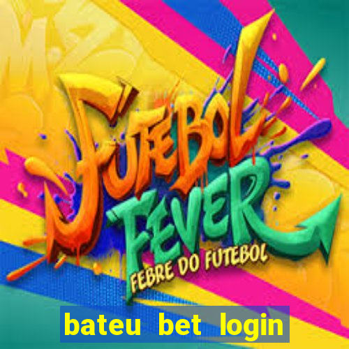 bateu bet login entrar na minha conta